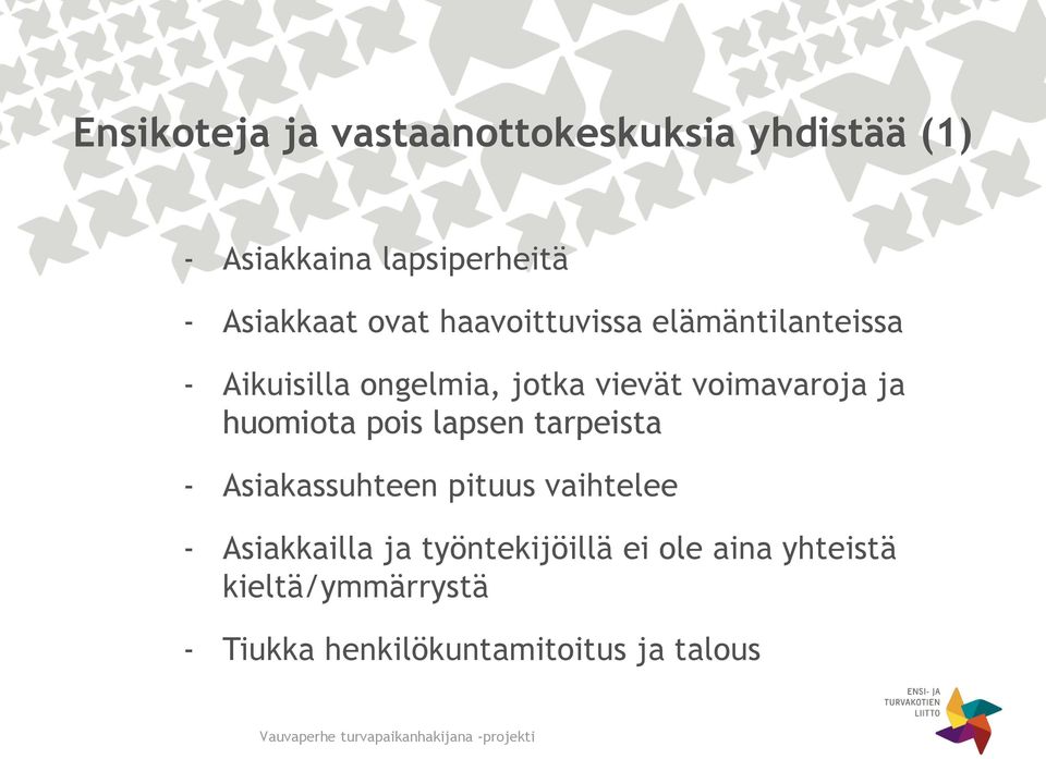 ja huomiota pois lapsen tarpeista - Asiakassuhteen pituus vaihtelee - Asiakkailla ja