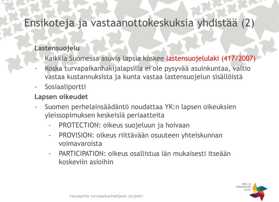 Lapsen oikeudet - Suomen perhelainsäädäntö noudattaa YK:n lapsen oikeuksien yleissopimuksen keskeisiä periaatteita - PROTECTION: oikeus suojeluun