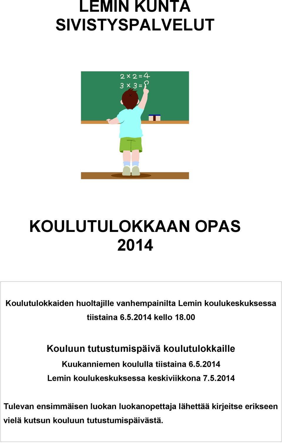 00 Kouluun tutustumispäivä koulutulokkaille Kuukanniemen koululla tiistaina 6.5.