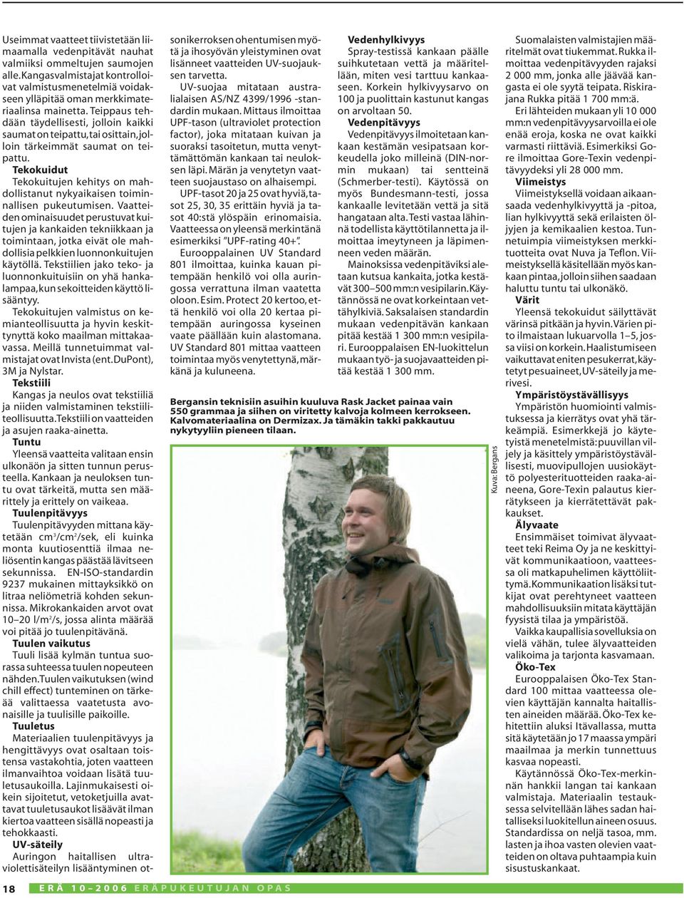 Teippaus tehdään täydellisesti, jolloin kaikki saumat on teipattu,tai osittain,jolloin tärkeimmät saumat on teipattu.