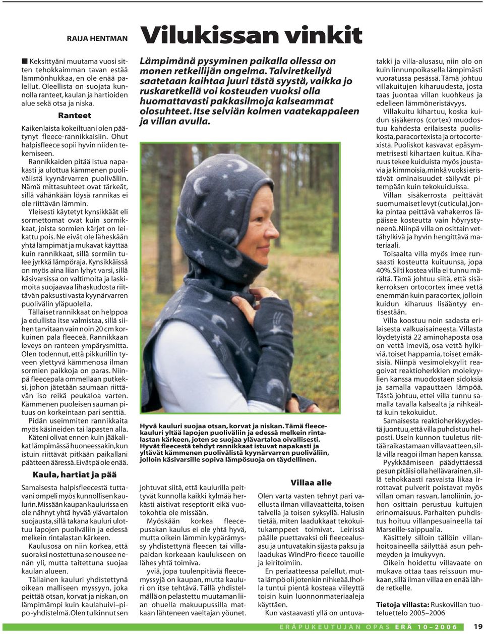 Rannikkaiden pitää istua napakasti ja ulottua kämmenen puolivälistä kyynärvarren puoliväliin. Nämä mittasuhteet ovat tärkeät, sillä vähänkään löysä rannikas ei ole riittävän lämmin.