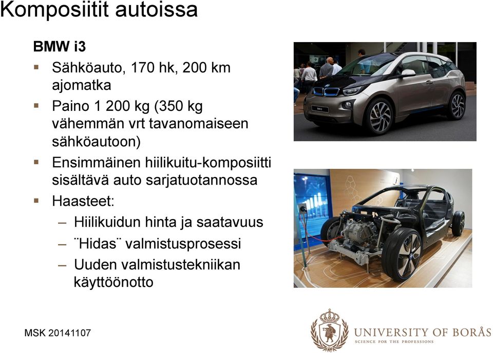 hiilikuitu-komposiitti sisältävä auto sarjatuotannossa Haasteet: