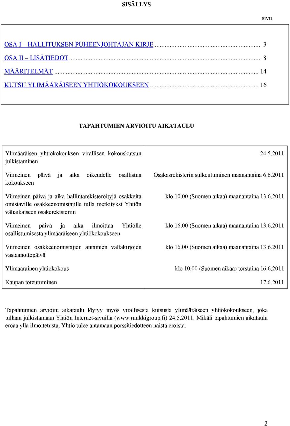 hallintarekisteröityjä osakkeita omistaville osakkeenomistajille tulla merkityksi Yhtiön väliaikaiseen osakerekisteriin Viimeinen päivä ja aika ilmoittaa Yhtiölle osallistumisesta ylimääräiseen