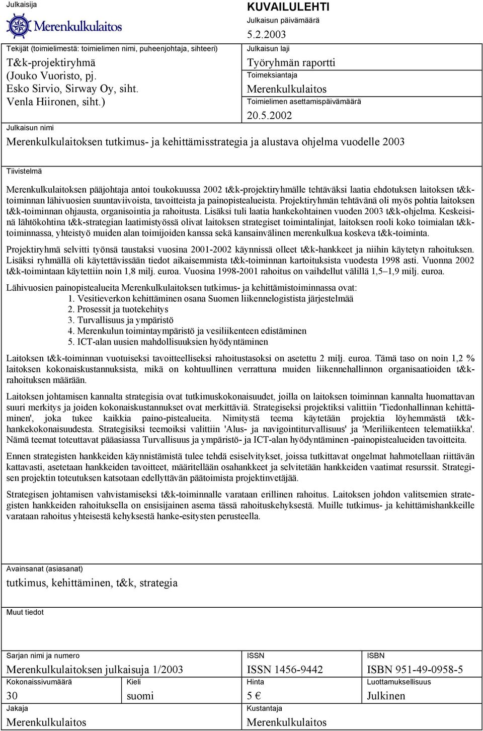 2.2003 Julkaisun laji Työryhmän raportti Toimeksiantaja Merenkulkulaitos Toimielimen asettamispäivämäärä 20.5.