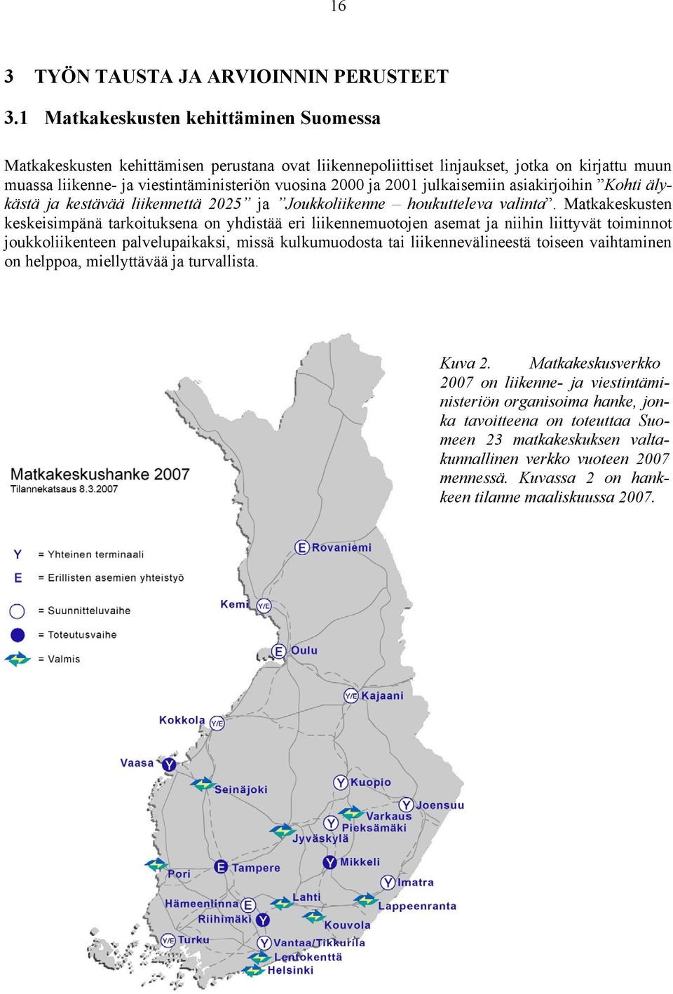 julkaisemiin asiakirjoihin Kohti älykästä ja kestävää liikennettä 2025 ja Joukkoliikenne houkutteleva valinta.