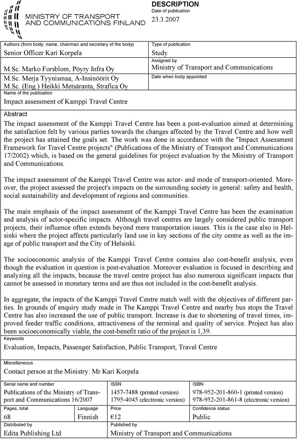 ) Heikki Metsäranta, Strafica Oy Name of the publication Impact assessment of Kamppi Travel Centre Type of publication Study Assigned by Ministry of Transport and Communications Date when body