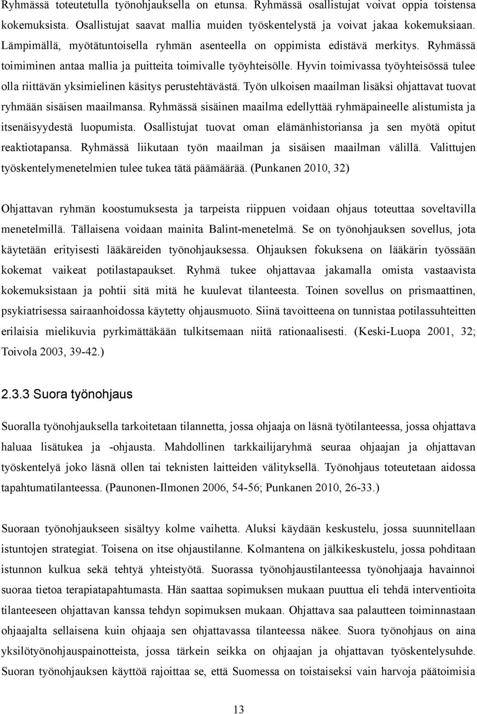 Hyvin toimivassa työyhteisössä tulee olla riittävän yksimielinen käsitys perustehtävästä. Työn ulkoisen maailman lisäksi ohjattavat tuovat ryhmään sisäisen maailmansa.