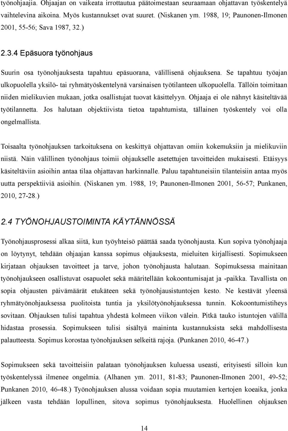 Se tapahtuu työajan ulkopuolella yksilö- tai ryhmätyöskentelynä varsinaisen työtilanteen ulkopuolella. Tällöin toimitaan niiden mielikuvien mukaan, jotka osallistujat tuovat käsittelyyn.