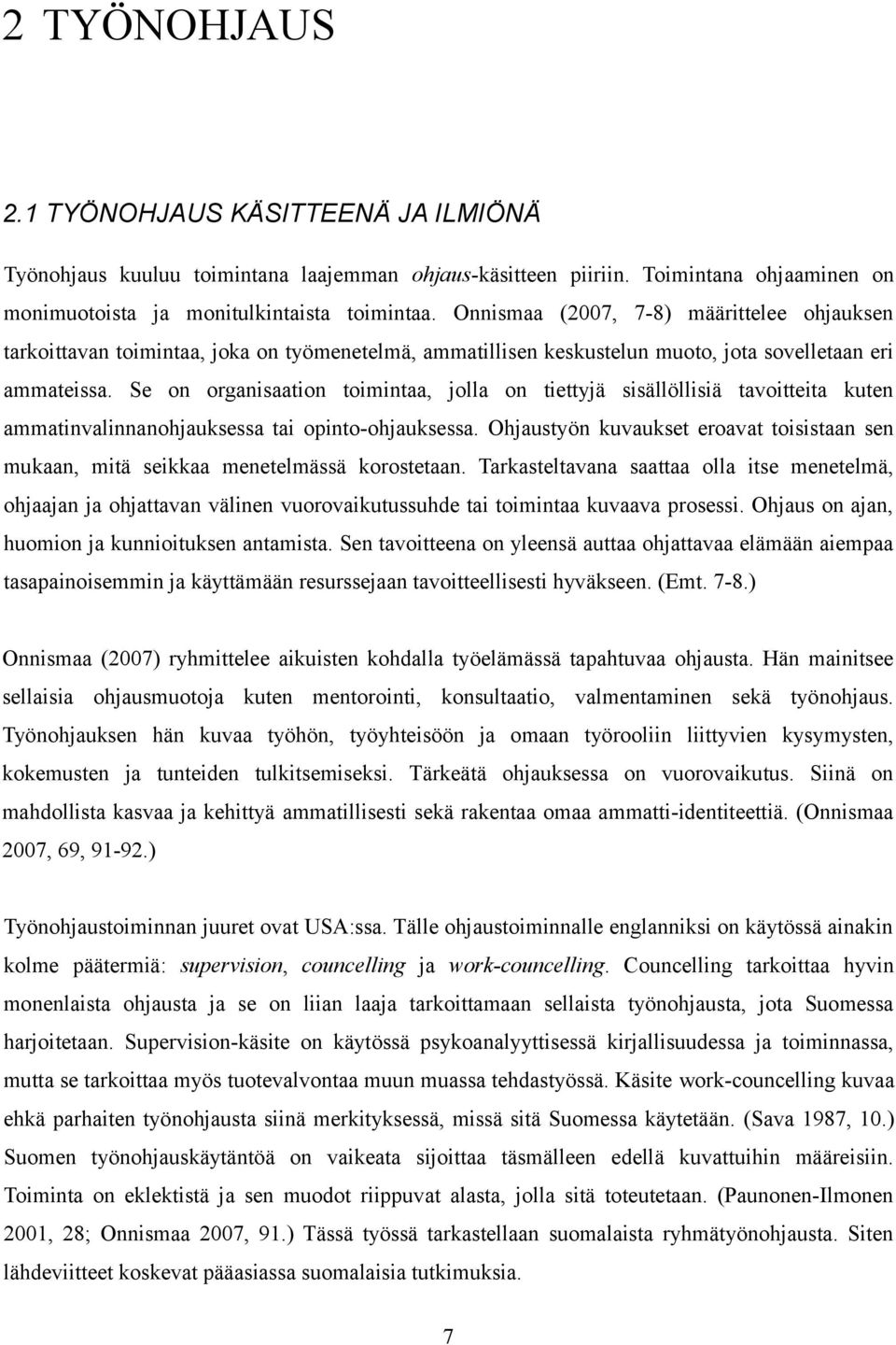 Se on organisaation toimintaa, jolla on tiettyjä sisällöllisiä tavoitteita kuten ammatinvalinnanohjauksessa tai opinto-ohjauksessa.