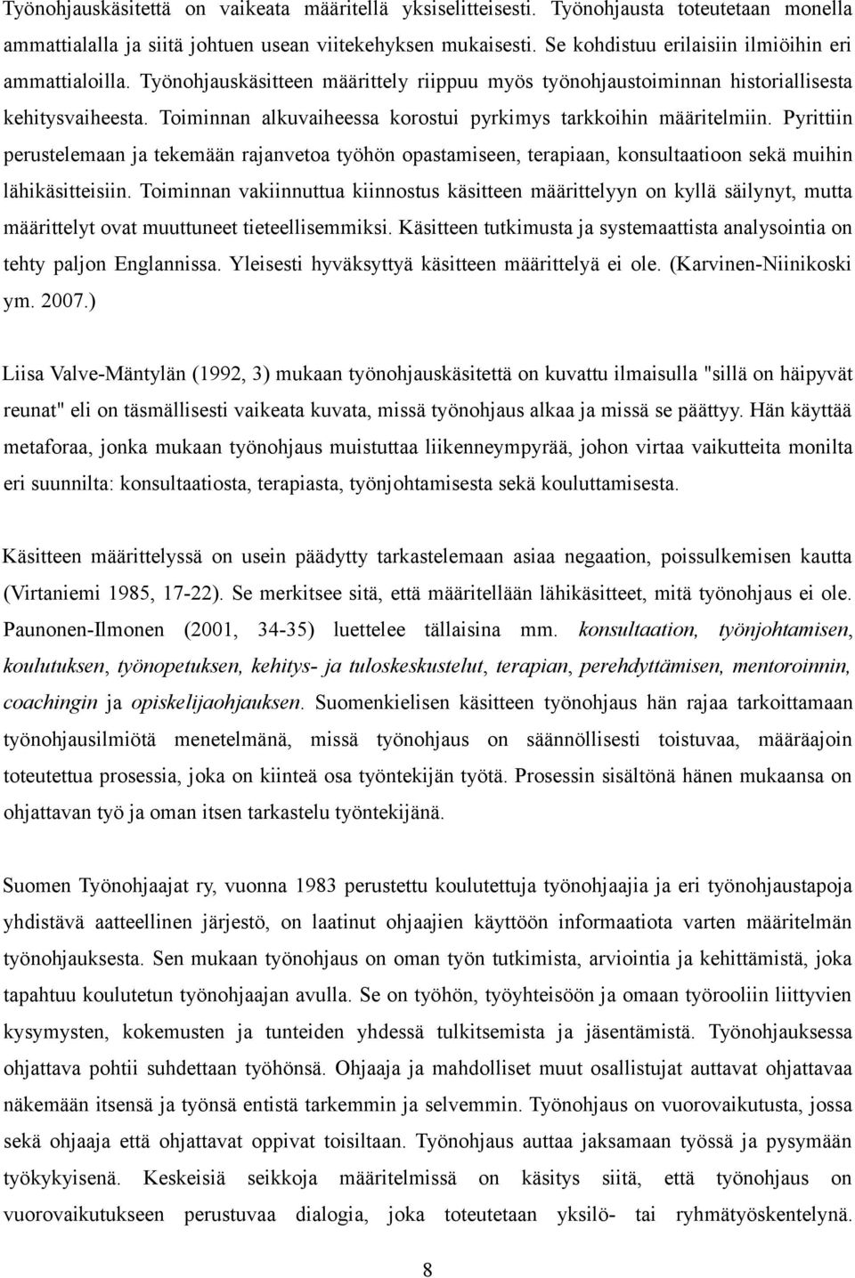 Toiminnan alkuvaiheessa korostui pyrkimys tarkkoihin määritelmiin. Pyrittiin perustelemaan ja tekemään rajanvetoa työhön opastamiseen, terapiaan, konsultaatioon sekä muihin lähikäsitteisiin.