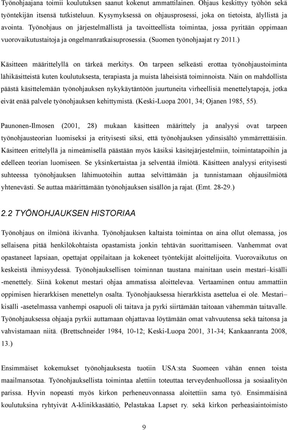 ) Käsitteen määrittelyllä on tärkeä merkitys. On tarpeen selkeästi erottaa työnohjaustoiminta lähikäsitteistä kuten koulutuksesta, terapiasta ja muista läheisistä toiminnoista.