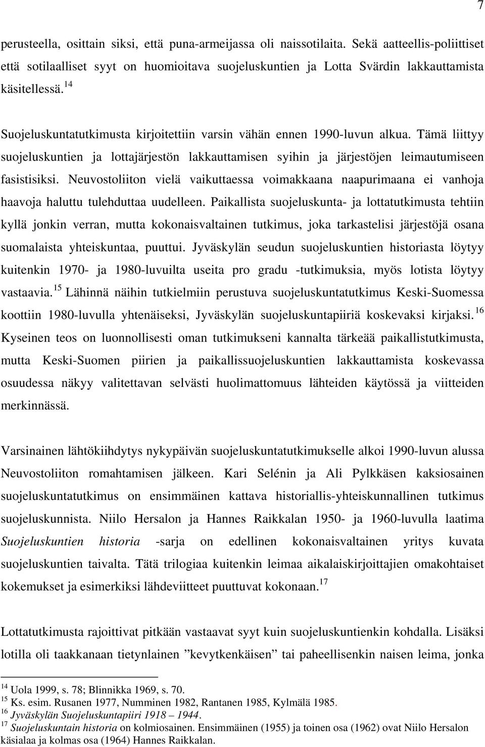 Neuvostoliiton vielä vaikuttaessa voimakkaana naapurimaana ei vanhoja haavoja haluttu tulehduttaa uudelleen.