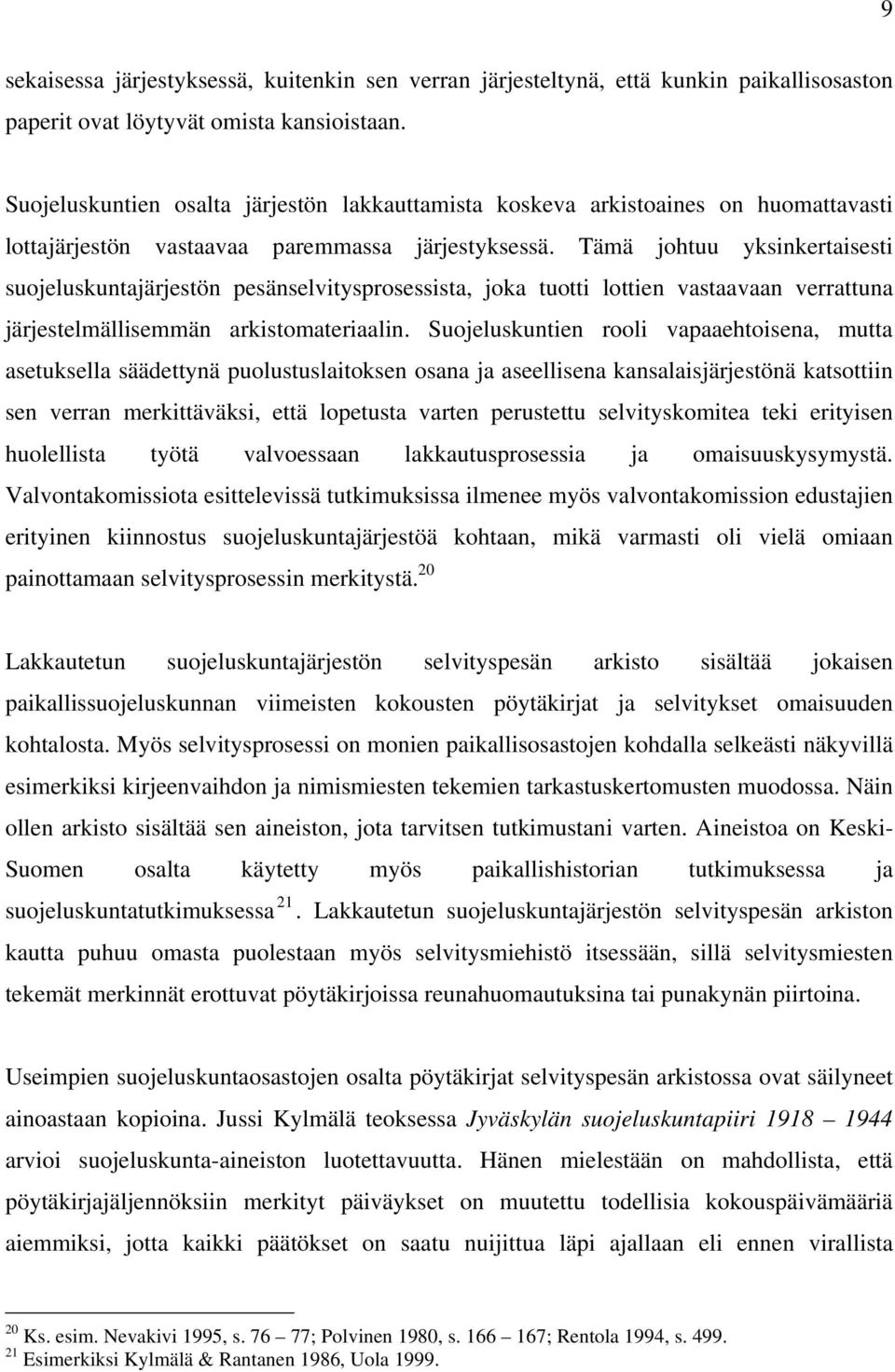 Tämä johtuu yksinkertaisesti suojeluskuntajärjestön pesänselvitysprosessista, joka tuotti lottien vastaavaan verrattuna järjestelmällisemmän arkistomateriaalin.