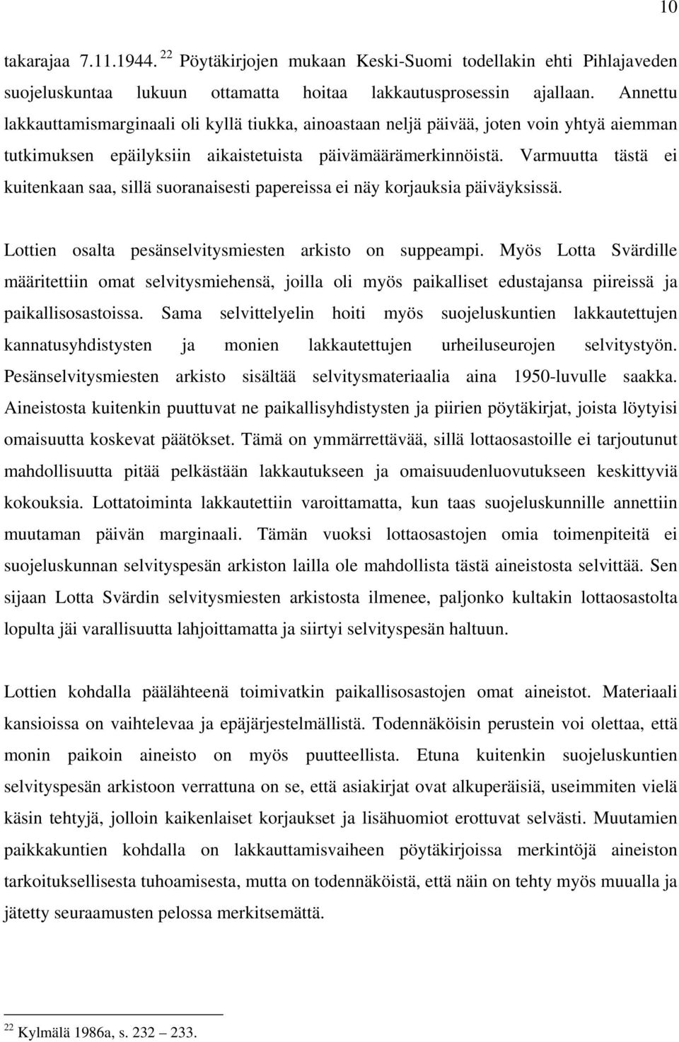 Varmuutta tästä ei kuitenkaan saa, sillä suoranaisesti papereissa ei näy korjauksia päiväyksissä. Lottien osalta pesänselvitysmiesten arkisto on suppeampi.