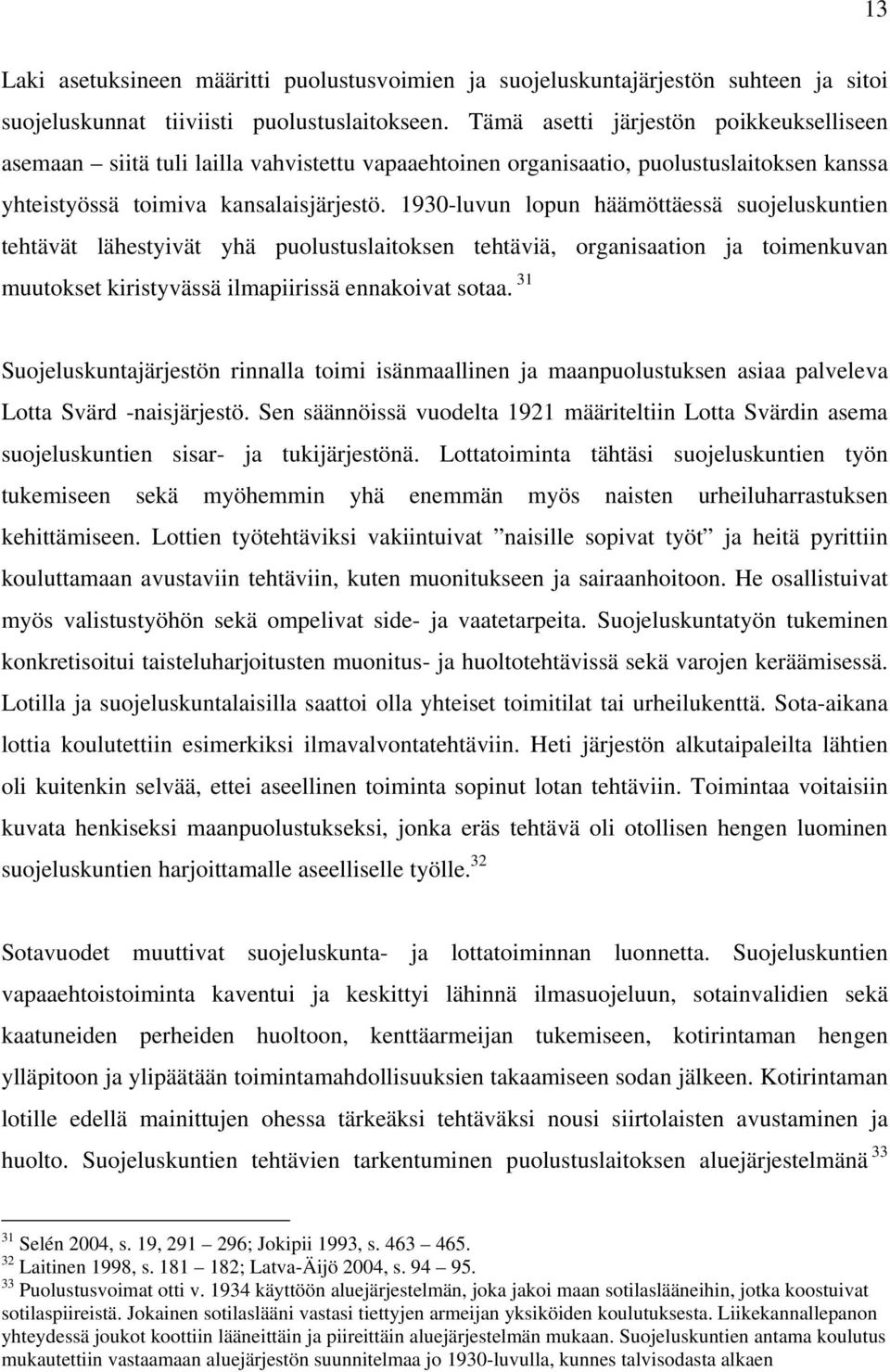 1930-luvun lopun häämöttäessä suojeluskuntien tehtävät lähestyivät yhä puolustuslaitoksen tehtäviä, organisaation ja toimenkuvan muutokset kiristyvässä ilmapiirissä ennakoivat sotaa.