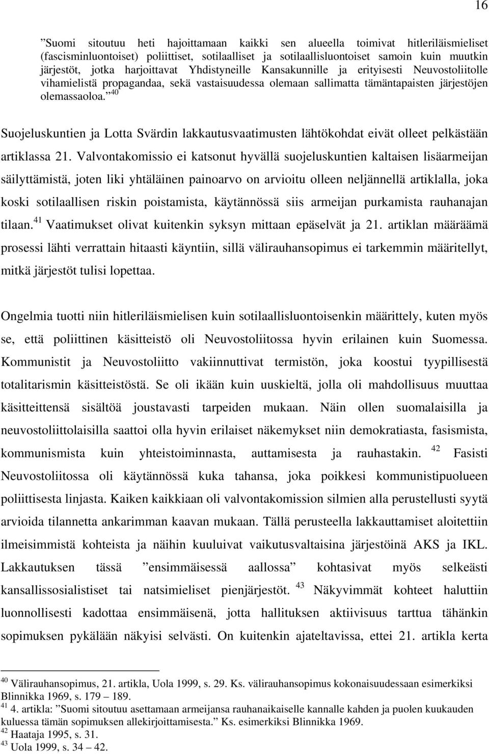 40 Suojeluskuntien ja Lotta Svärdin lakkautusvaatimusten lähtökohdat eivät olleet pelkästään artiklassa 21.