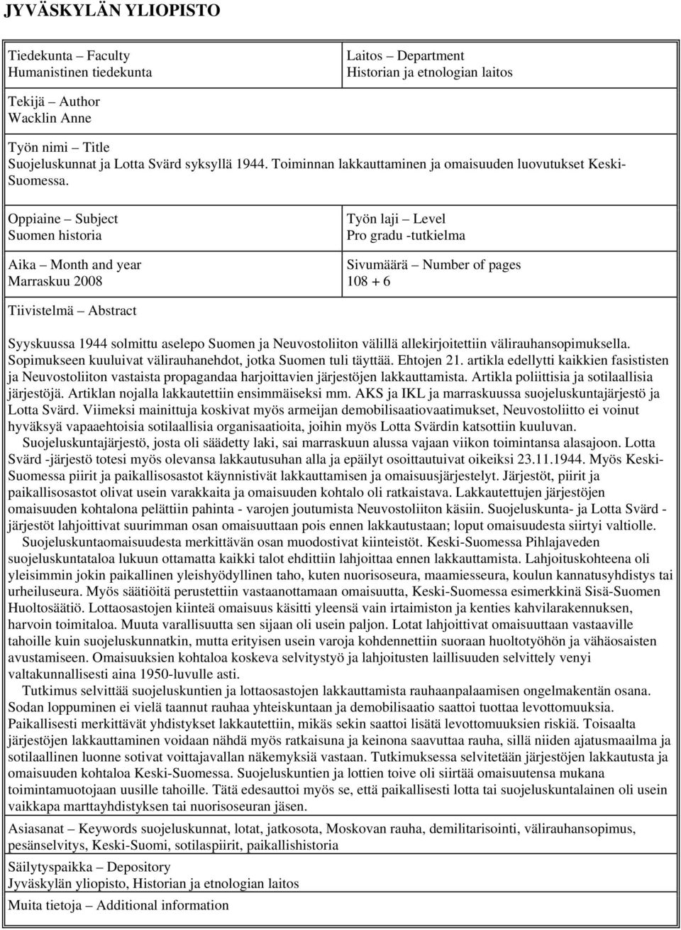 Oppiaine Subject Suomen historia Aika Month and year Marraskuu 2008 Työn laji Level Pro gradu -tutkielma Sivumäärä Number of pages 108 + 6 Tiivistelmä Abstract Syyskuussa 1944 solmittu aselepo Suomen