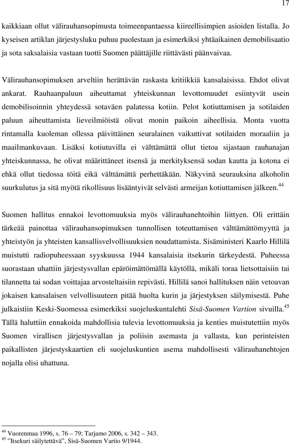 Välirauhansopimuksen arveltiin herättävän raskasta kritiikkiä kansalaisissa. Ehdot olivat ankarat.