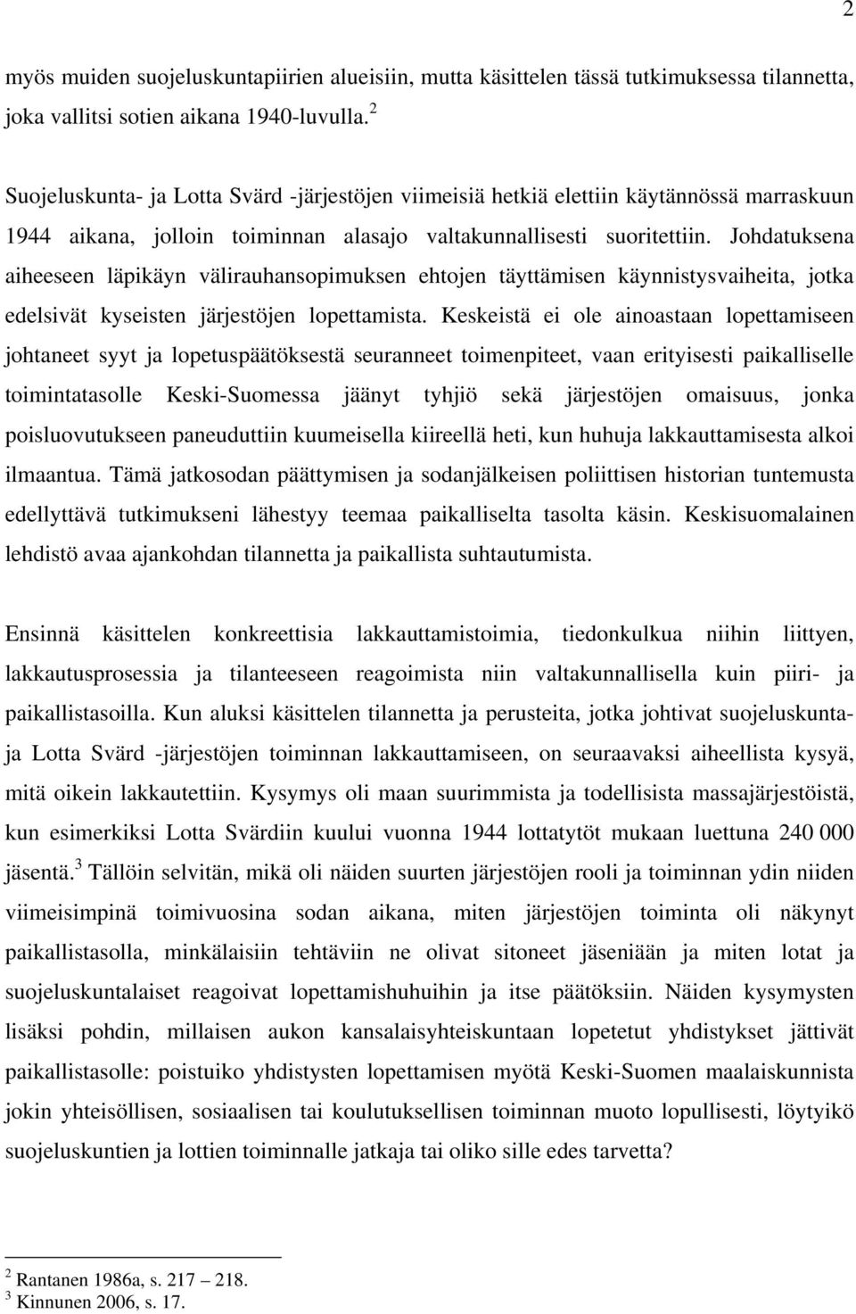 Johdatuksena aiheeseen läpikäyn välirauhansopimuksen ehtojen täyttämisen käynnistysvaiheita, jotka edelsivät kyseisten järjestöjen lopettamista.