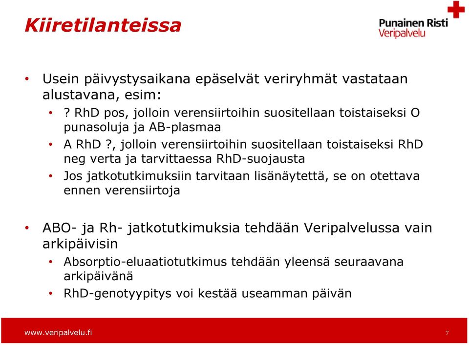 , jolloin verensiirtoihin suositellaan toistaiseksi RhD neg verta ja tarvittaessa RhD-suojausta Jos jatkotutkimuksiin tarvitaan