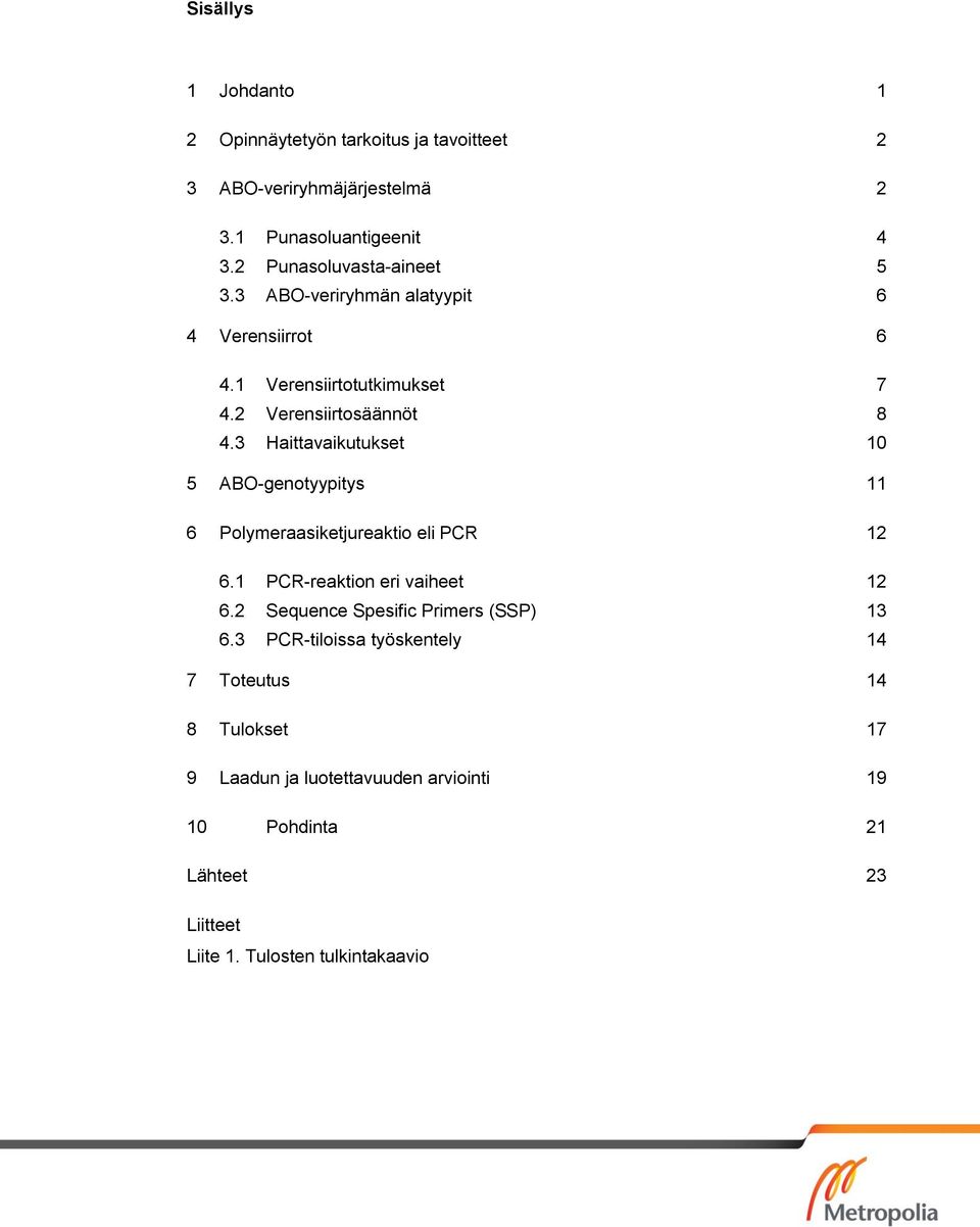 3 Haittavaikutukset 10 5 ABO-genotyypitys 11 6 Polymeraasiketjureaktio eli PCR 12 6.1 PCR-reaktion eri vaiheet 12 6.