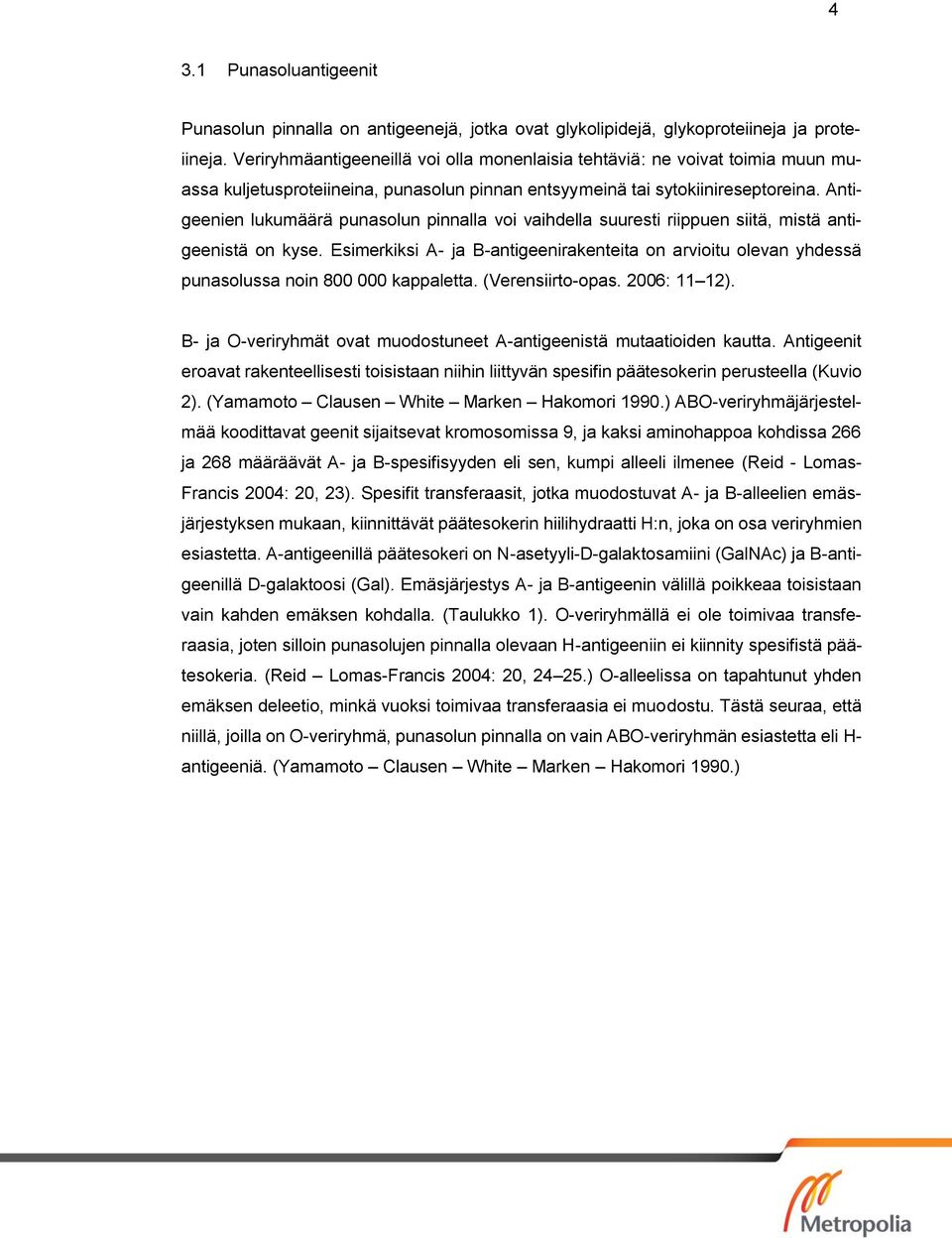 Antigeenien lukumäärä punasolun pinnalla voi vaihdella suuresti riippuen siitä, mistä antigeenistä on kyse.