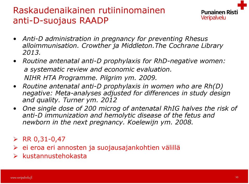 Routine antenatal anti-d prophylaxis in women who are Rh(D) negative: Meta-analyses adjusted for differences in study design and quality. Turner ym.