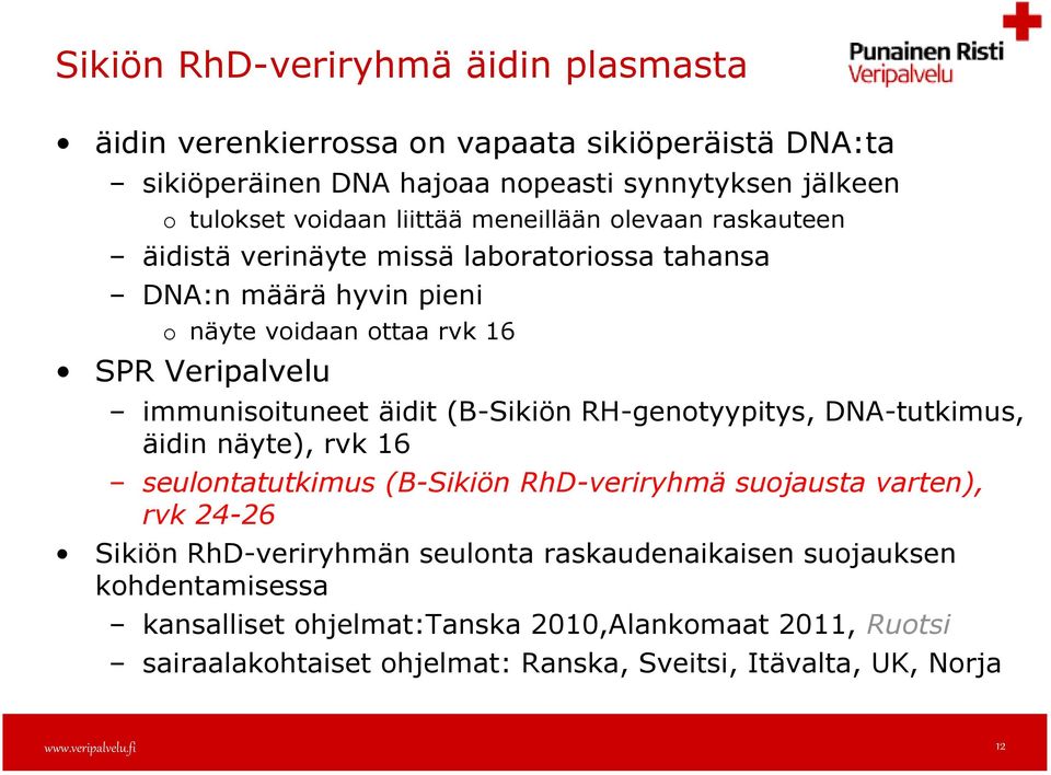 äidit (B-Sikiön RH-genotyypitys, DNA-tutkimus, äidin näyte), rvk 16 seulontatutkimus (B-Sikiön RhD-veriryhmä suojausta varten), rvk 24-26 Sikiön RhD-veriryhmän seulonta