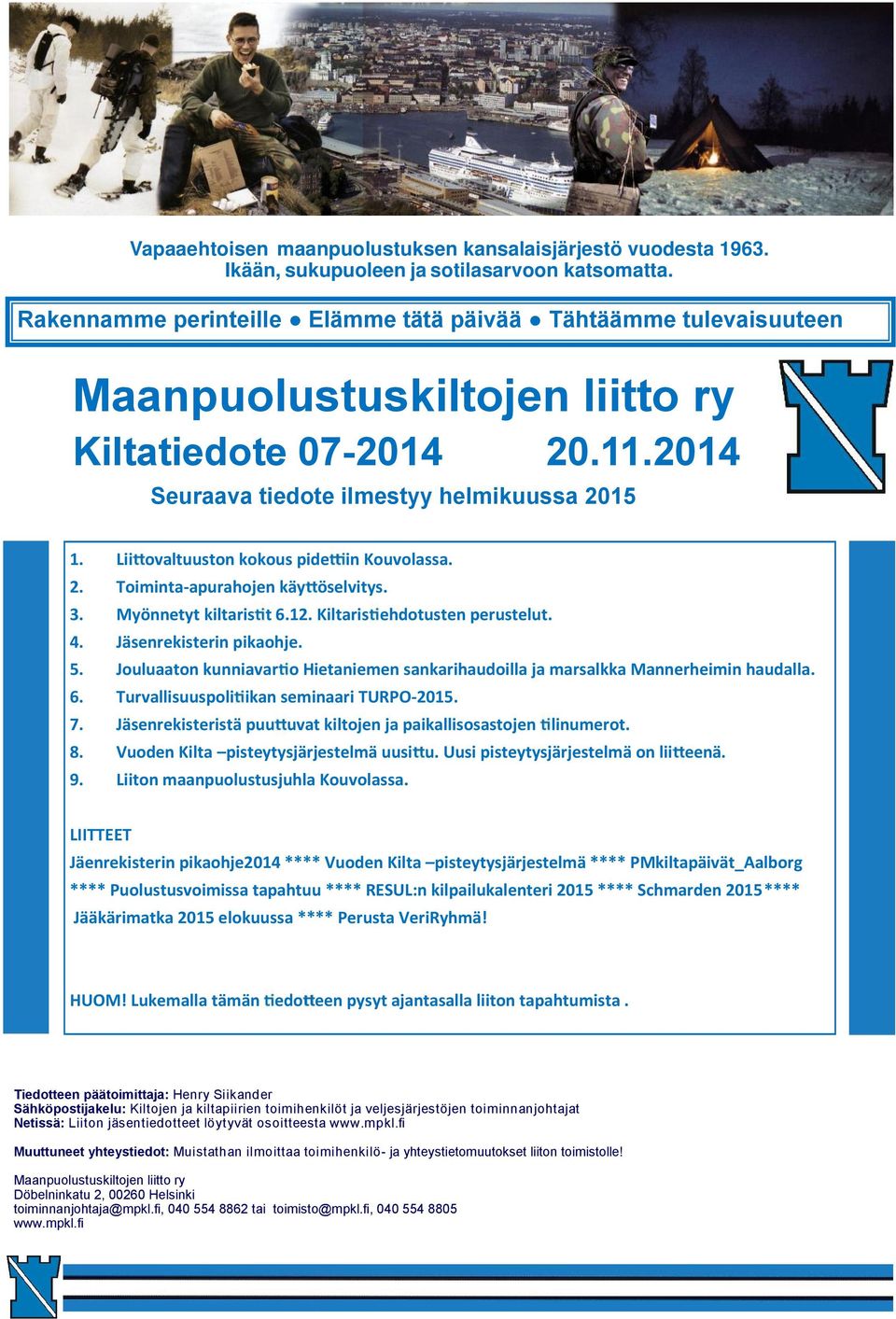 Lii ovaltuuston kokous pide in Kouvolassa. 2. Toiminta-apurahojen käy öselvitys. 3. Myönnetyt kiltaris t 6.12. Kiltaris ehdotusten perustelut. 4. Jäsenrekisterin pikaohje. 5.