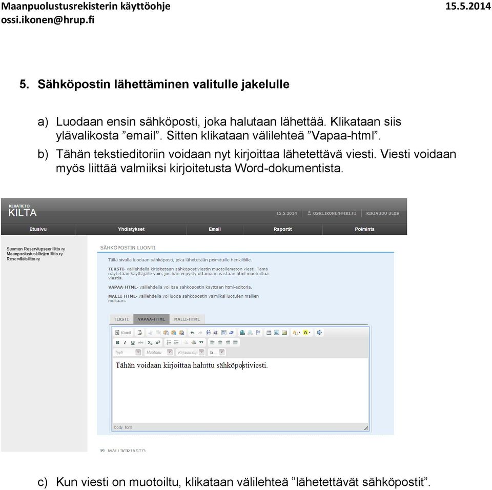 Klikataan siis ylävalikosta email. Sitten klikataan välilehteä Vapaa-html.