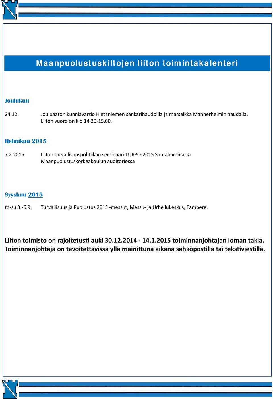 15 7.2.2015 Liiton turvallisuuspoli ikan seminaari TURPO-2015 Santahaminassa Maanpuolustuskorkeakoulun auditoriossa Syyskuu 2015 to-su 3.-6.9.