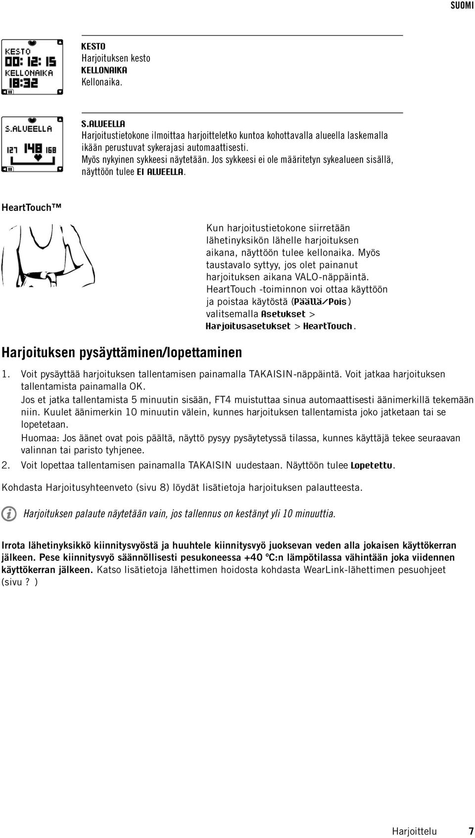 HeartTouch Harjoituksen pysäyttäminen/lopettaminen Kun harjoitustietokone siirretään lähetinyksikön lähelle harjoituksen aikana, näyttöön tulee kellonaika.