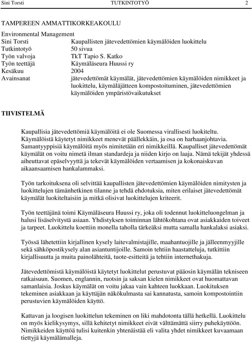 käymälöiden ympäristövaikutukset TIIVISTELMÄ Kaupallisia jätevedettömiä käymälöitä ei ole Suomessa virallisesti luokiteltu.