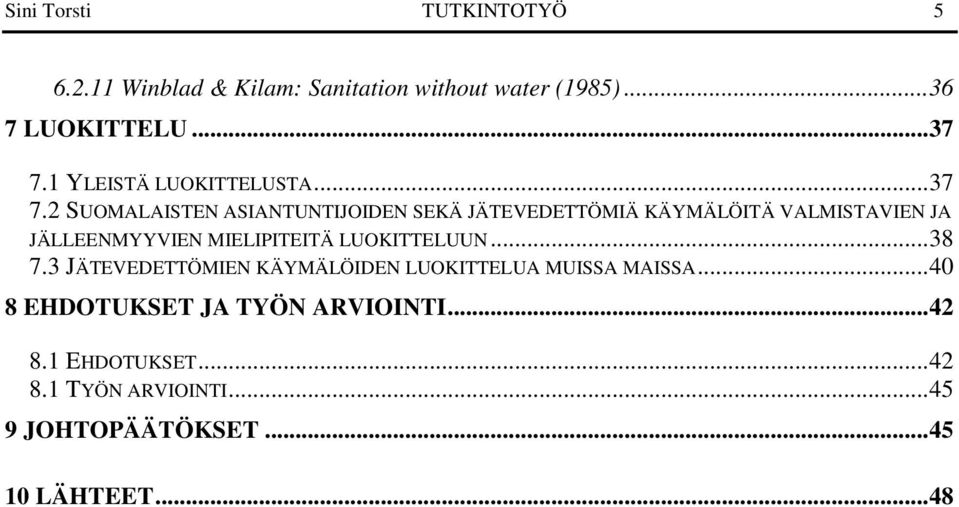 2 SUOMALAISTEN ASIANTUNTIJOIDEN SEKÄ JÄTEVEDETTÖMIÄ KÄYMÄLÖITÄ VALMISTAVIEN JA JÄLLEENMYYVIEN MIELIPITEITÄ