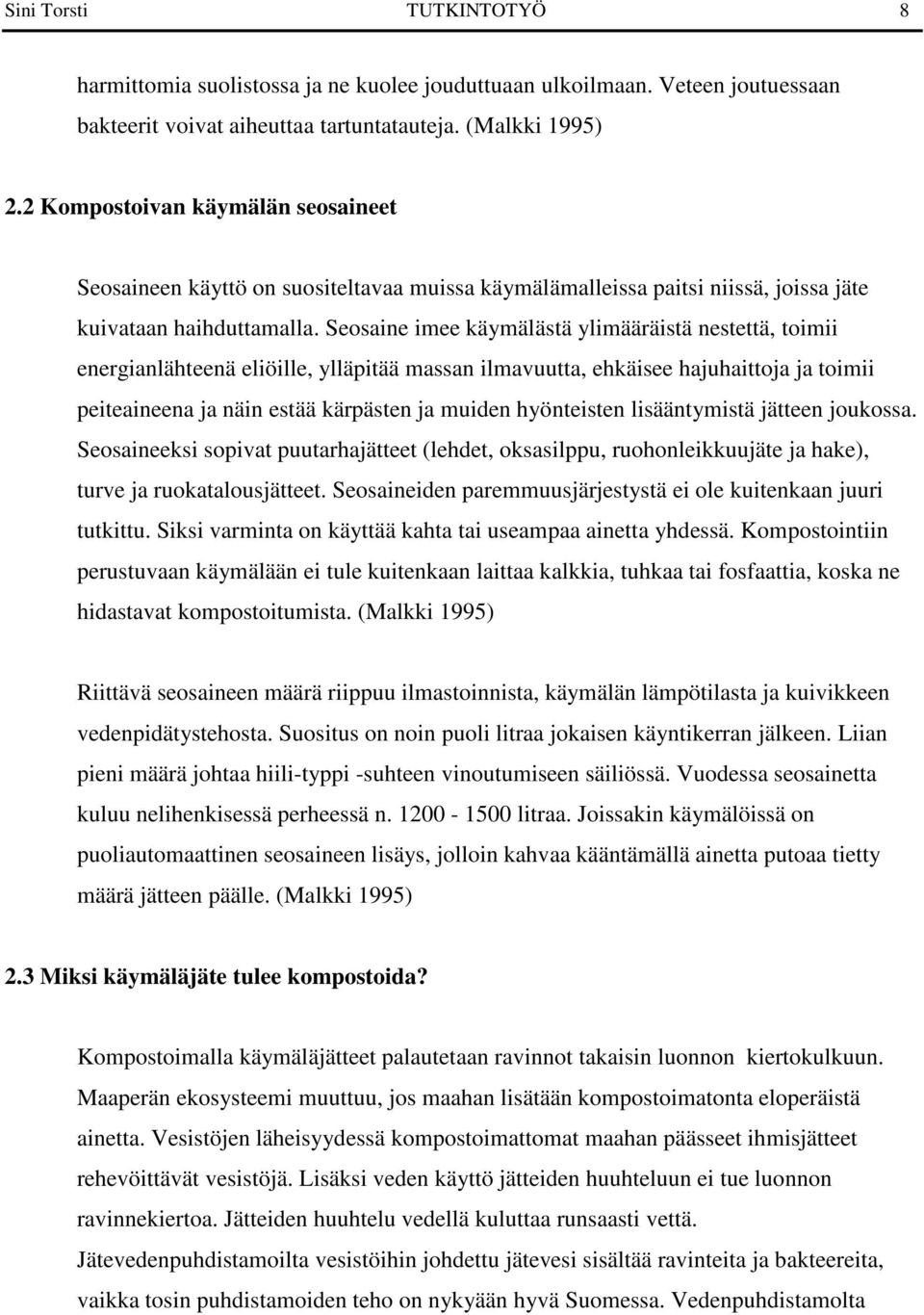 Seosaine imee käymälästä ylimääräistä nestettä, toimii energianlähteenä eliöille, ylläpitää massan ilmavuutta, ehkäisee hajuhaittoja ja toimii peiteaineena ja näin estää kärpästen ja muiden