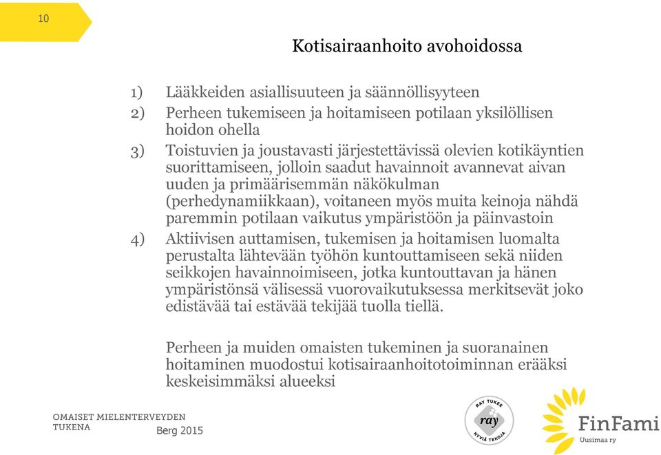 ympäristöön ja päinvastoin 4) Aktiivisen auttamisen, tukemisen ja hoitamisen luomalta perustalta lähtevään työhön kuntouttamiseen sekä niiden seikkojen havainnoimiseen, jotka kuntouttavan ja hänen