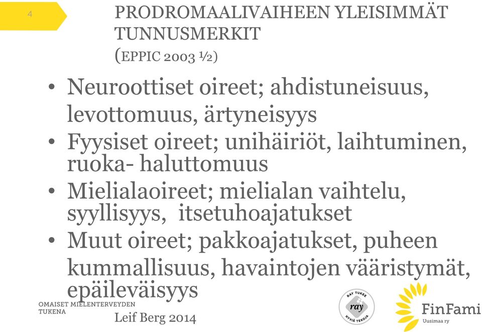 ruoka- haluttomuus Mielialaoireet; mielialan vaihtelu, syyllisyys, itsetuhoajatukset