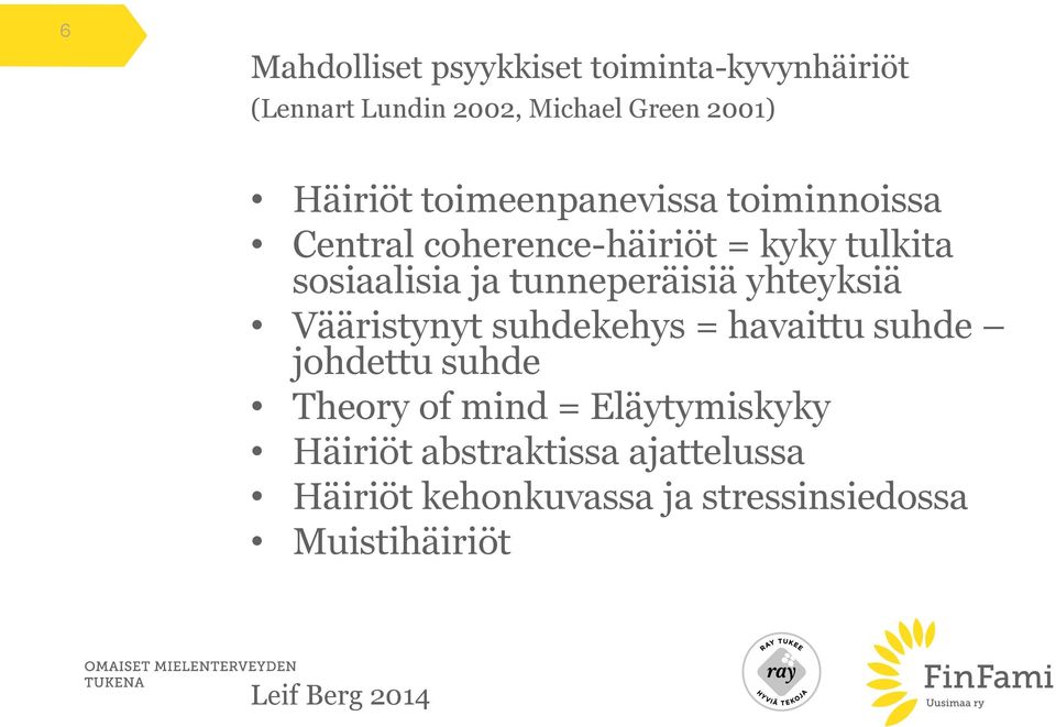 tunneperäisiä yhteyksiä Vääristynyt suhdekehys = havaittu suhde johdettu suhde Theory of mind =