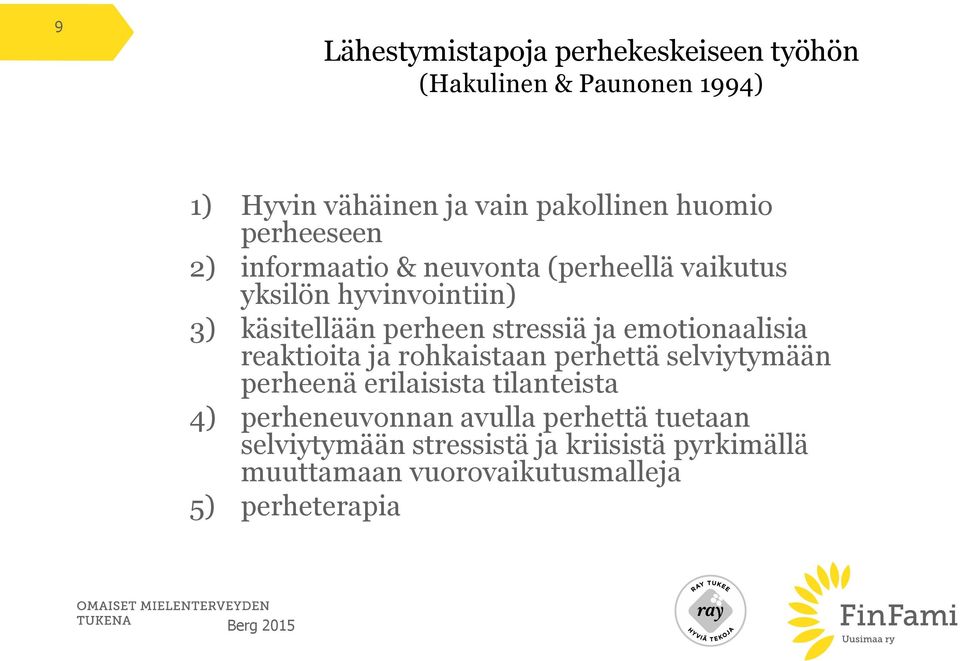 emotionaalisia reaktioita ja rohkaistaan perhettä selviytymään perheenä erilaisista tilanteista 4) perheneuvonnan