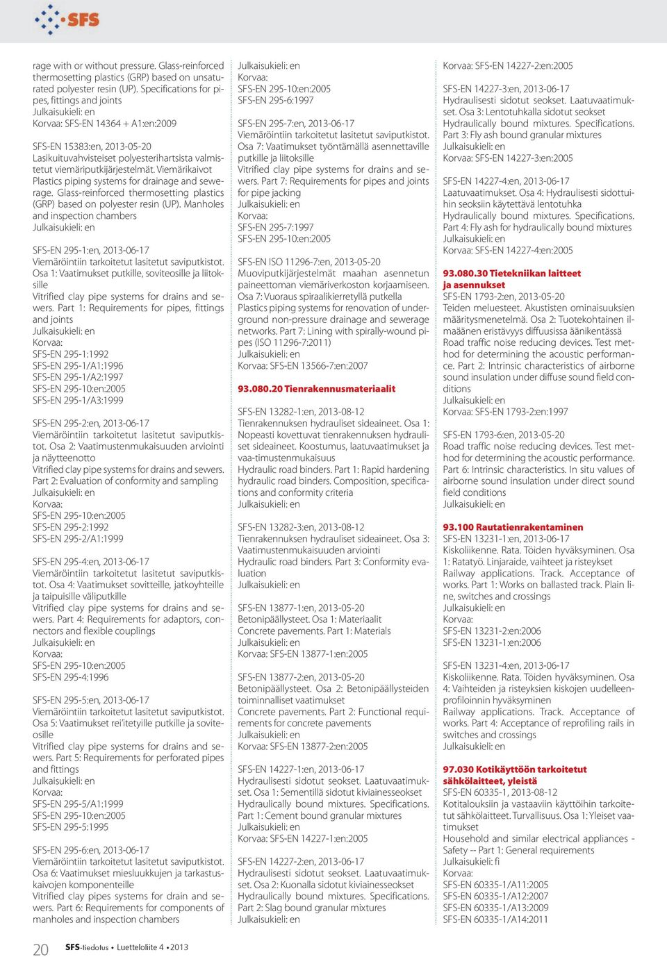 Viemärikaivot Plastics piping systems for drainage and sewerage. Glass-reinforced thermosetting plastics (GRP) based on polyester resin (UP).