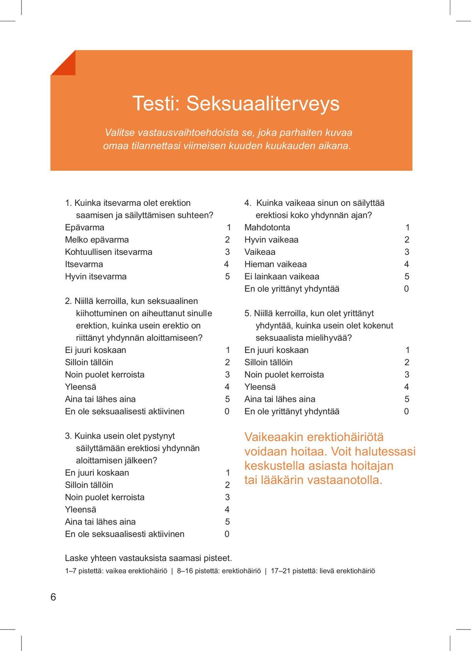 Niillä kerroilla, kun seksuaalinen kiihottuminen on aiheuttanut sinulle erektion, kuinka usein erektio on riittänyt yhdynnän aloittamiseen?