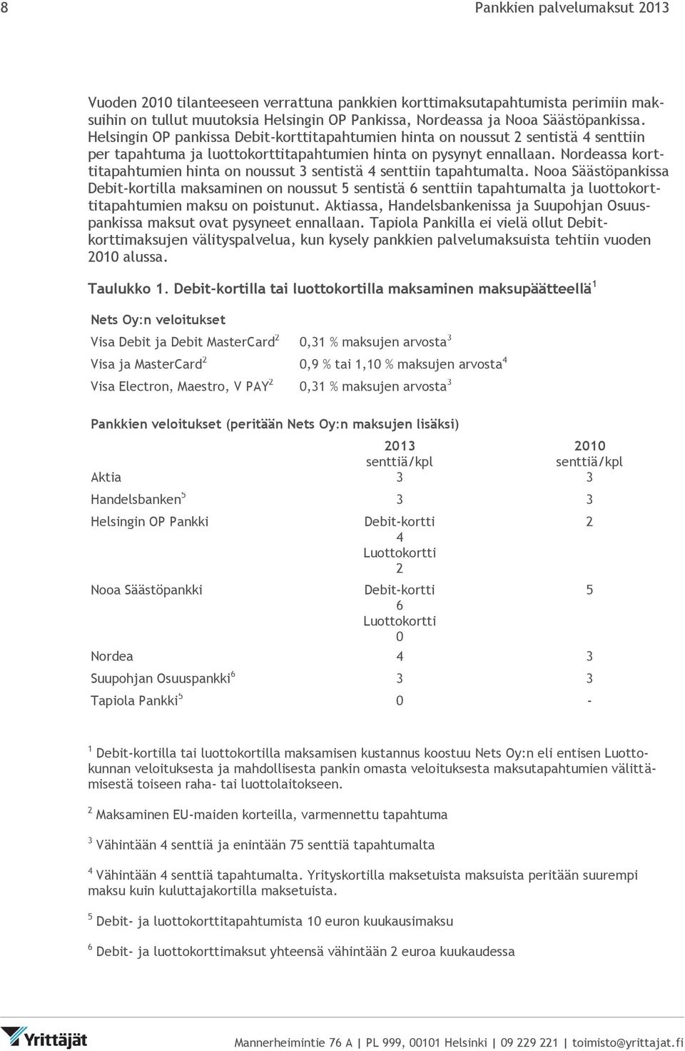 Nordeassa korttitapahtumien hinta on noussut 3 sentistä 4 senttiin tapahtumalta.