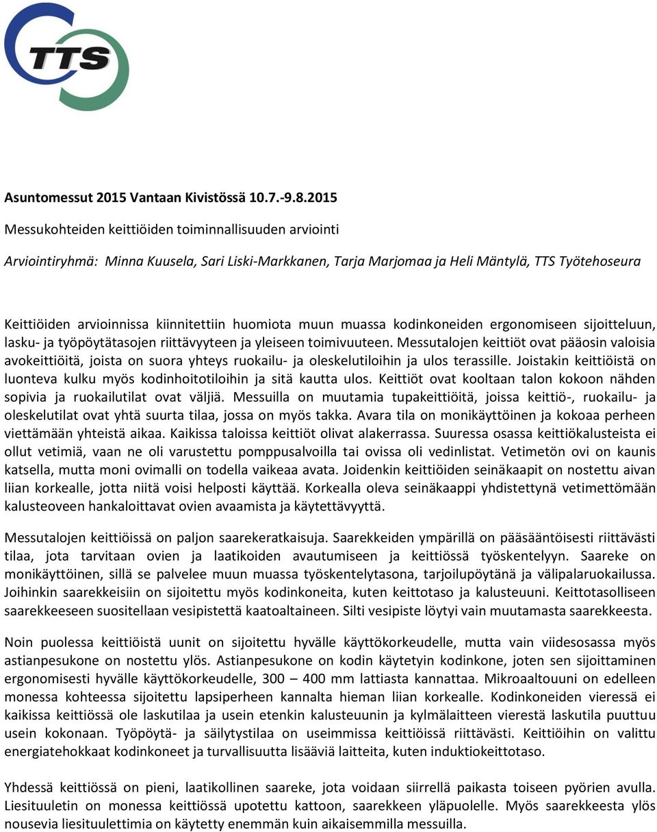 kiinnitettiin huomiota muun muassa kodinkoneiden ergonomiseen sijoitteluun, lasku- ja työpöytätasojen riittävyyteen ja yleiseen toimivuuteen.