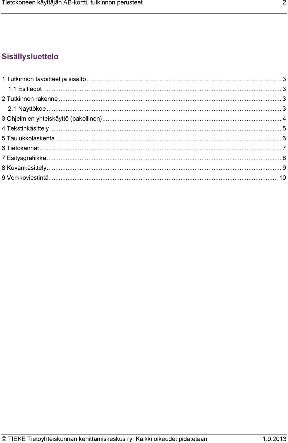 .. 3 3 Ohjelmien yhteiskäyttö (pakollinen)... 4 4 Tekstinkäsittely.