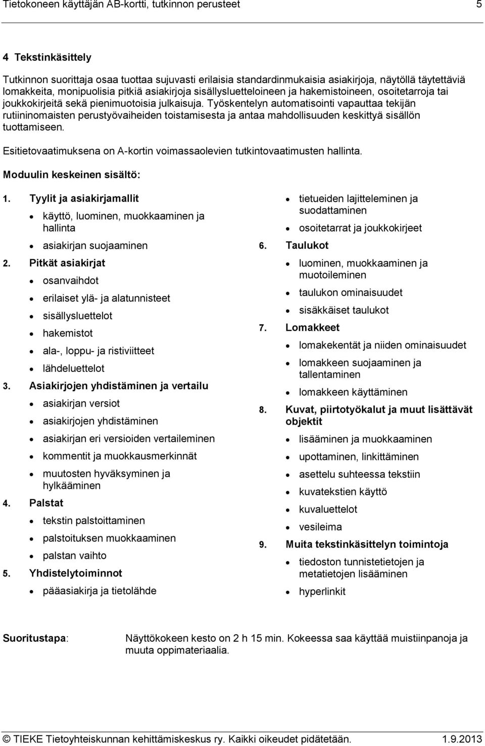 Työskentelyn automatisointi vapauttaa tekijän rutiininomaisten perustyövaiheiden toistamisesta ja antaa mahdollisuuden keskittyä sisällön tuottamiseen.