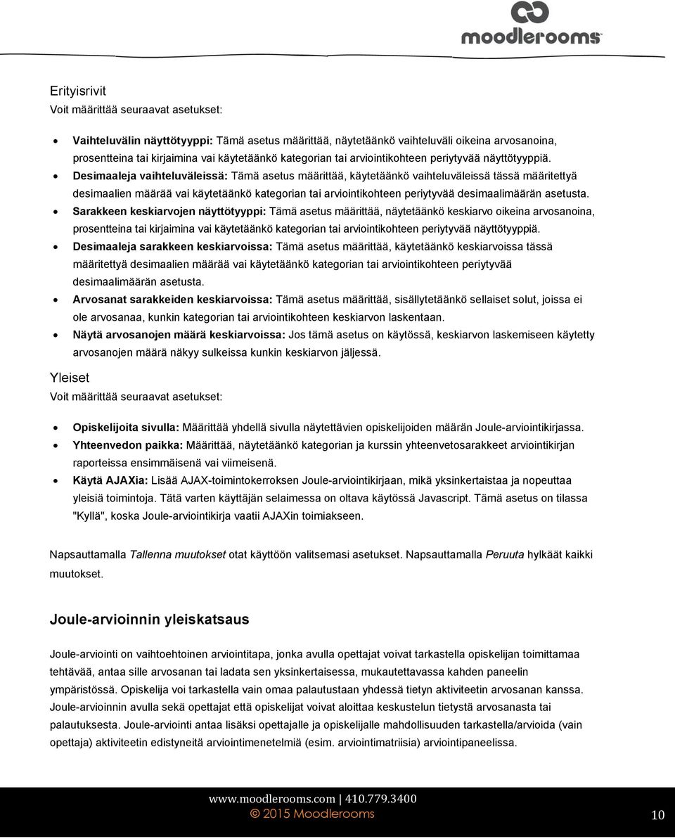 Desimaaleja vaihteluväleissä: Tämä asetus määrittää, käytetäänkö vaihteluväleissä tässä määritettyä desimaalien määrää vai käytetäänkö kategorian tai arviointikohteen periytyvää desimaalimäärän