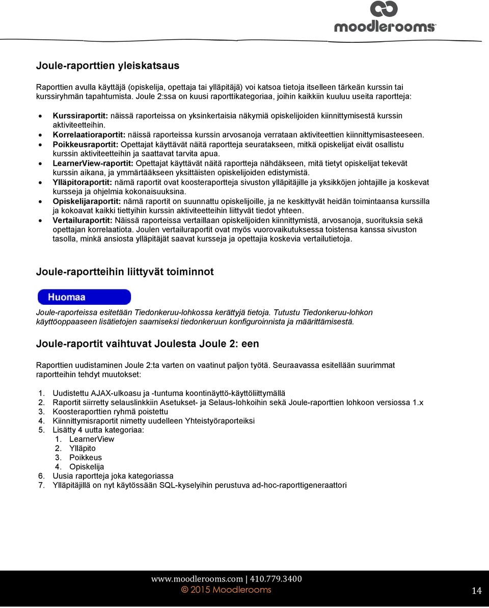 aktiviteetteihin. Korrelaatioraportit: näissä raporteissa kurssin arvosanoja verrataan aktiviteettien kiinnittymisasteeseen.