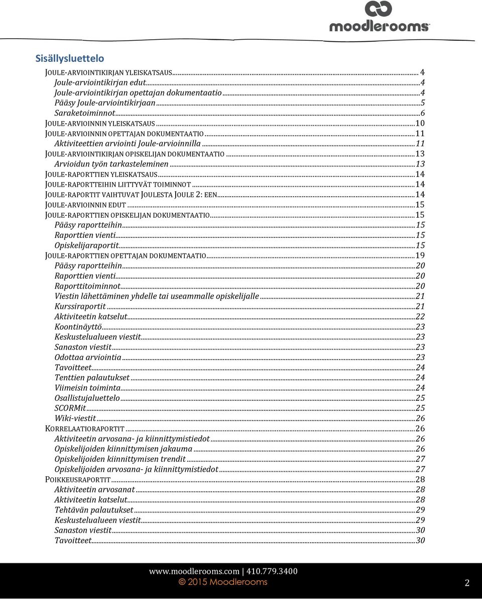 .. 13 Arvioidun työn tarkasteleminen... 13 JOULE-RAPORTTIEN YLEISKATSAUS... 14 JOULE-RAPORTTEIHIN LIITTYVÄT TOIMINNOT... 14 JOULE-RAPORTIT VAIHTUVAT JOULESTA JOULE 2: EEN... 14 JOULE-ARVIOINNIN EDUT.