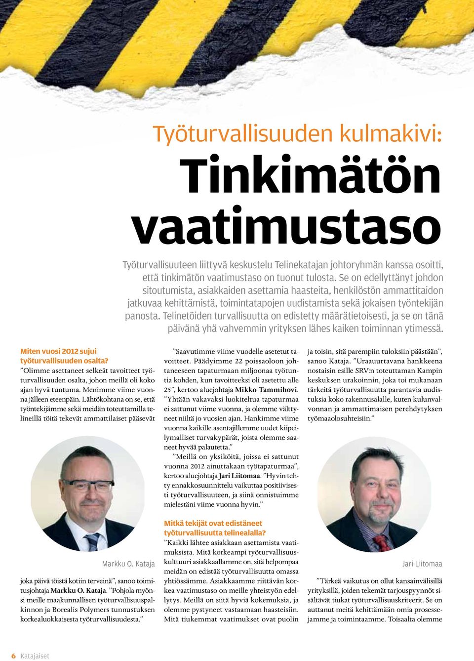 Telinetöiden turvallisuutta on edistetty määrätietoisesti, ja se on tänä päivänä yhä vahvemmin yrityksen lähes kaiken toiminnan ytimessä. Miten vuosi 2012 sujui työturvallisuuden osalta?