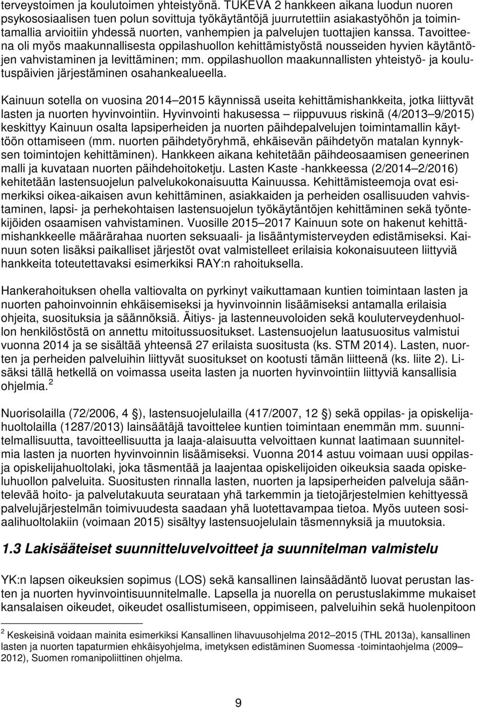 tuottajien kanssa. Tavoitteena oli myös maakunnallisesta oppilashuollon kehittämistyöstä nousseiden hyvien käytäntöjen vahvistaminen ja levittäminen; mm.